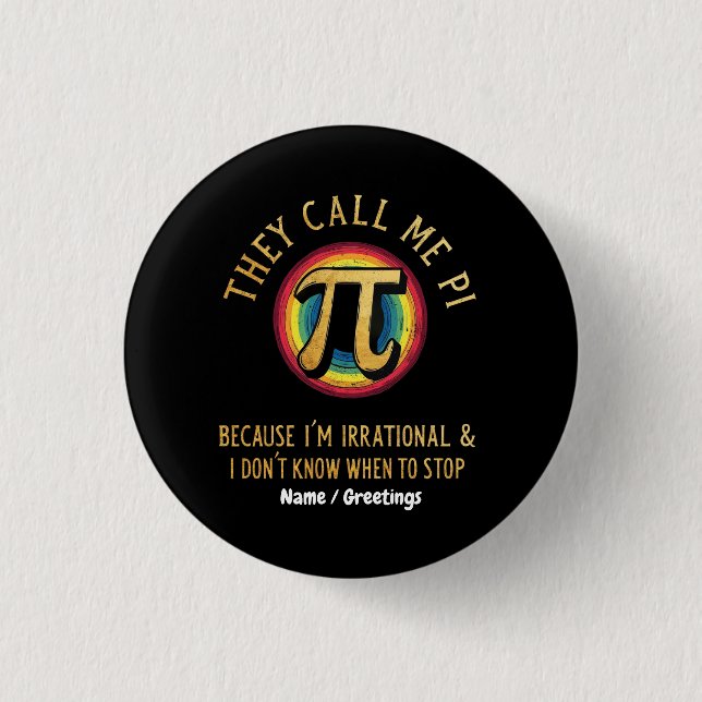 They Call Me Pi Because I'm Irrational & Dont Stop 1 Inch Round Button (Front)