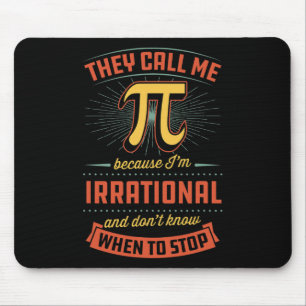 They Call Me Pi Because I'm Irrational Mouse Pad
