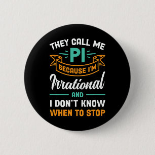 They Call Me Pi Because I'm Irrational Pi Day  2 Inch Round Button