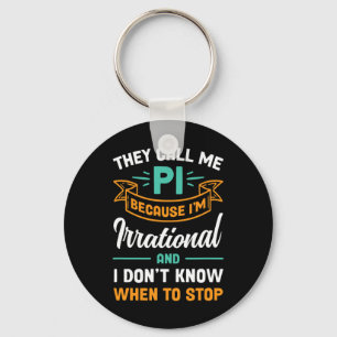 They Call Me Pi Because I'm Irrational Pi Day Keychain