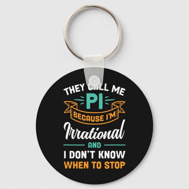 They Call Me Pi Because I'm Irrational Pi Day  Keychain (Front)