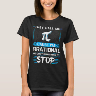 They Call Me Pi Because I'm Irrational  T-Shirt