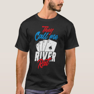 They Call Me River Rat Poker Player T-Shirt