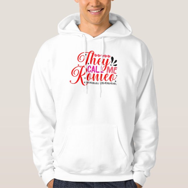 They Call Me Romeo Valentine Hoodie Design. (Front)