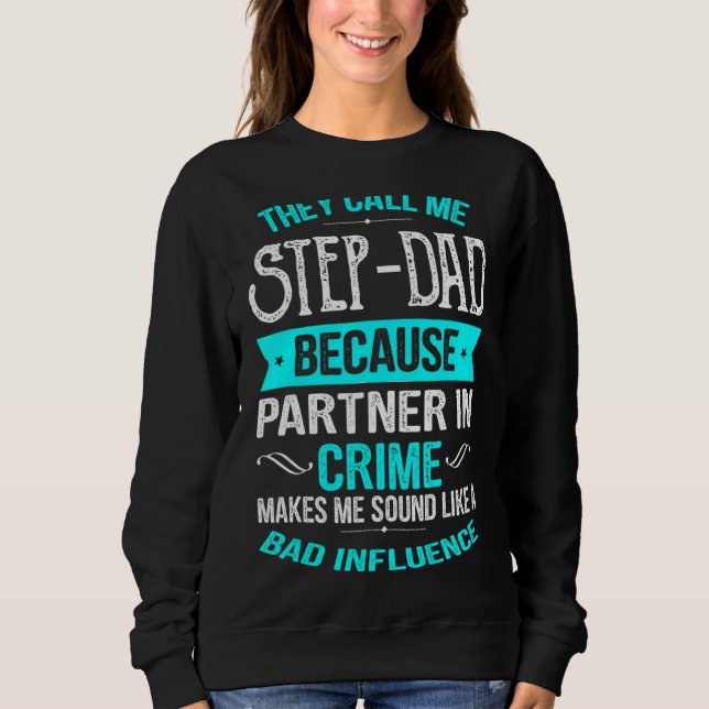They Call Me Step Dad Because Partner In Crime Sweatshirt (Front)