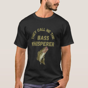 They Call Me The Bass Whisperer Fisherman Tee
