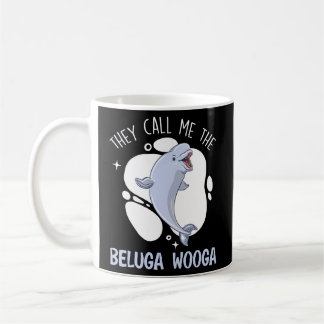 They Call Me The Beluga Wooga Animal Beluga Whale Coffee Mug