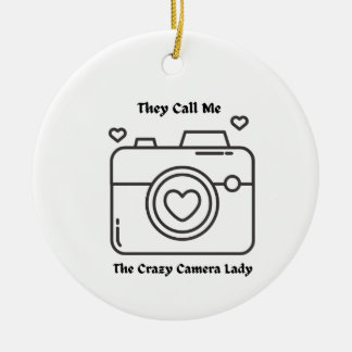 They Call Me the Crazy Camera Lady Ceramic Ornament