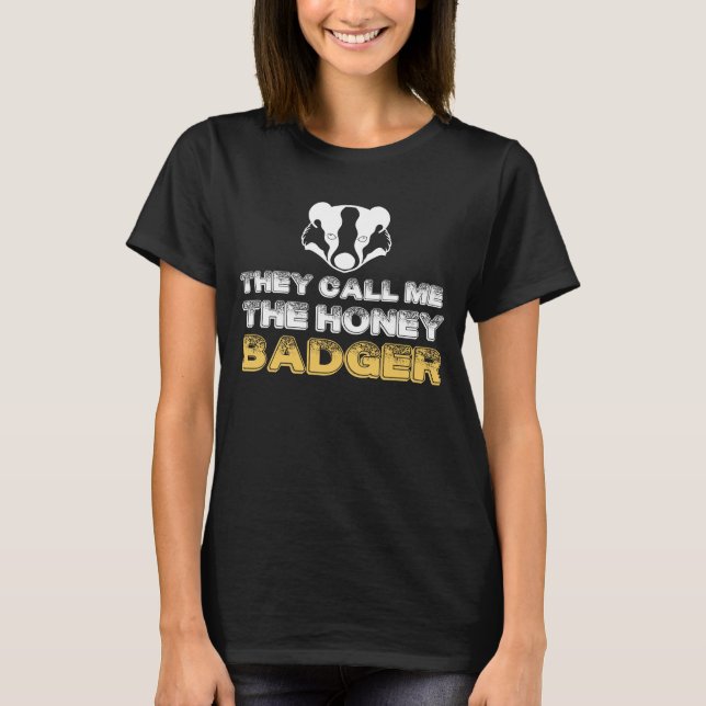 They Call Me The Honey Badger, Honey Badger T T-Shirt (Front)