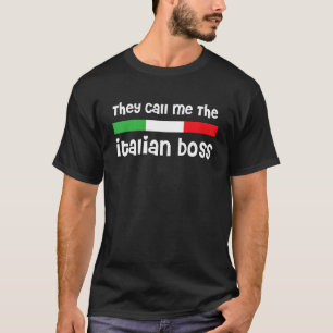 They Call Me The Italian Boss  Boss Day Italy Flag T-Shirt