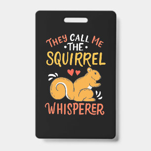 They Call Me The Squirrel Whisperer Badge