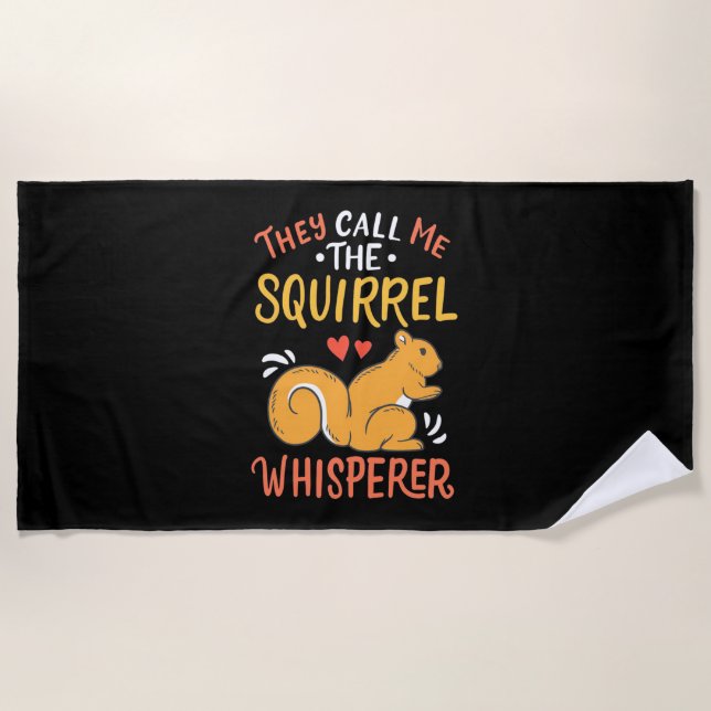 They Call Me The Squirrel Whisperer Beach Towel (Front)