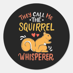 They Call Me The Squirrel Whisperer Classic Round Sticker