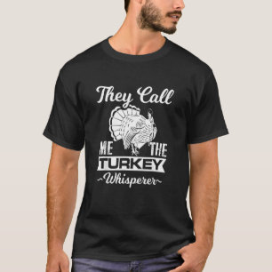 They Call Me The Turkey Whisperer  Thanksgiving Di T-Shirt