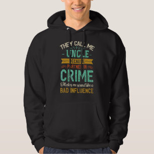They Call Me Uncle Because Partner In Crime Fathe Hoodie