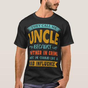 They Call Me Uncle Because Partner In Crime  Fathe T-Shirt