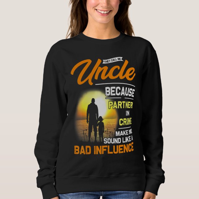 They Call Me Uncle Because Partner In Crime Father Sweatshirt (Front)