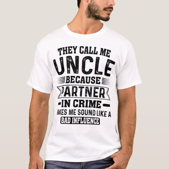 They Call Me Uncle Because Partner In Crime Father T-Shirt (Front)