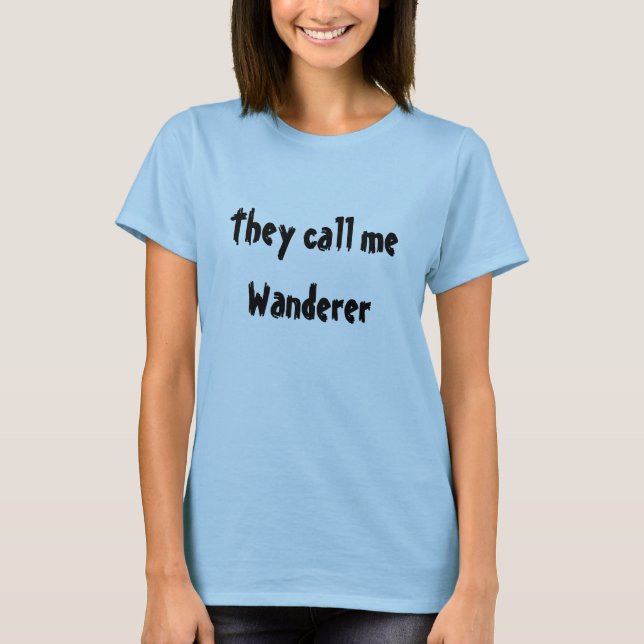 They call me Wanderer T-Shirt (Front)