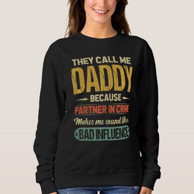 They Called Daddy Because Partner In Crime Father' Sweatshirt (Front)