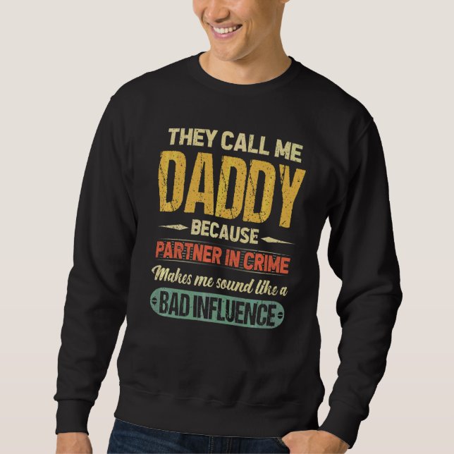 They Called Daddy Because Partner In Crime Father' Sweatshirt (Front)