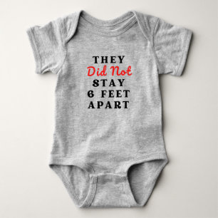 THEY DID NOT STAY 6 FEET APART BABY BODYSUIT