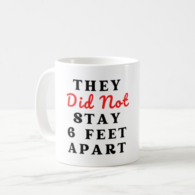 THEY DID NOT STAY 6 FEET APART COFFEE MUG (Front Left)