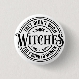 They Didn't Burn Witches  1 Inch Round Button