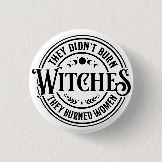 They Didn't Burn Witches  1 Inch Round Button (Front)