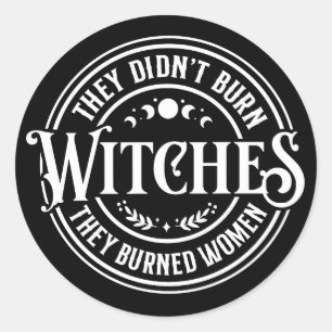 They Didn't Burn Witches  Classic Round Sticker