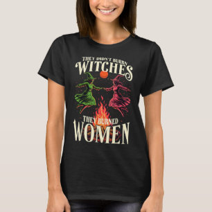 They Didn't Burn Witches Pink And Green Feminist H T-Shirt