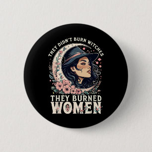 They Didn't Burn Witches They Burned Women Feminis 2 Inch Round Button