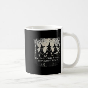 They Didn't Burn Witches They Burned Women Hallowe Coffee Mug