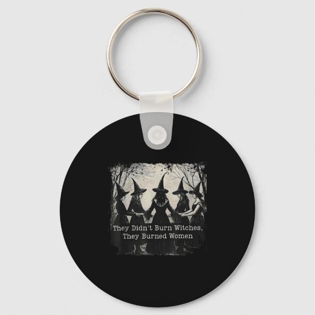 They Didnt Burn Witches They Burned Women Hallowee Keychain (Front)