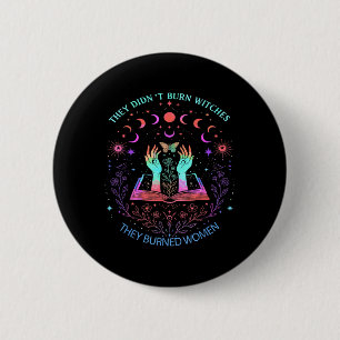 They Didnt Burn Witches They Burned Women Power Ha 2 Inch Round Button