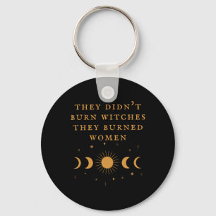 They Didn't Burn Witches They Burned Women Witch H Keychain
