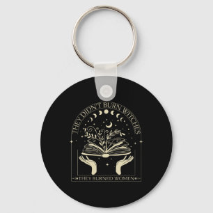 They Didn't Burn Witches They Burned Women Witch H Keychain