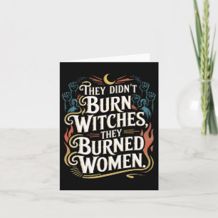 They Didn't Burn Witches They Burned Women Witchy Card