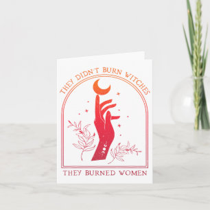 They Didn't Burn Witches They Burned Women Witchy Card
