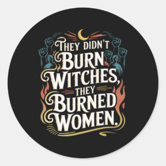 They Didn't Burn Witches They Burned Women Witchy  Classic Round Sticker