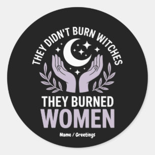 They Didn't Burn Witches They Burned Women Witchy Classic Round Sticker