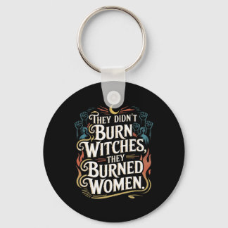 They Didn't Burn Witches They Burned Women Witchy  Keychain
