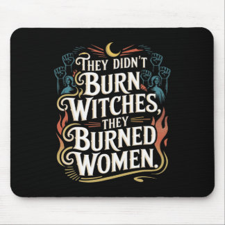 They Didn't Burn Witches They Burned Women Witchy  Mouse Pad