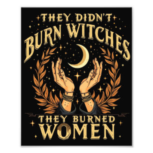 They Didn't Burn Witches They Burned Women Witchy  Photo Print