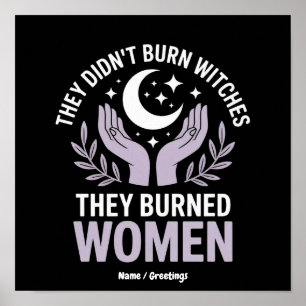 They Didn't Burn Witches They Burned Women Witchy Poster