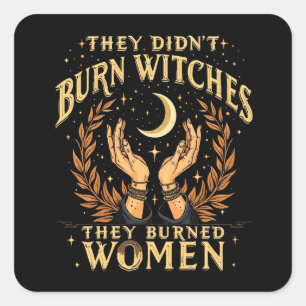 They Didn't Burn Witches They Burned Women Witchy  Square Sticker