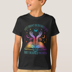 They Didn't Burn Witches They Burned Women Witchy T-Shirt
