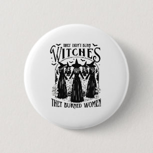 They Didnt Burn Witches Women Feminism Feminist Wi 2 Inch Round Button