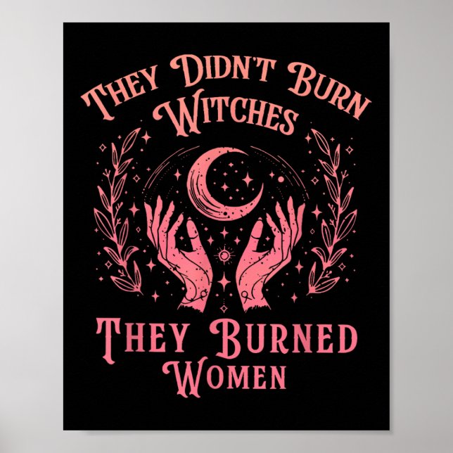 They Didnt Burn Witches Women Feminism Feminist Wi Poster (Front)