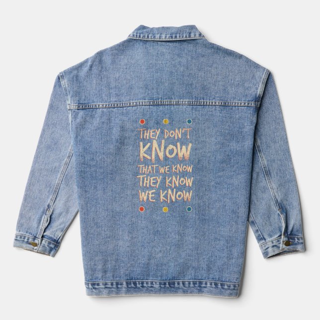They Dont Know That We Know They Know We Know Denim Jacket (Back)